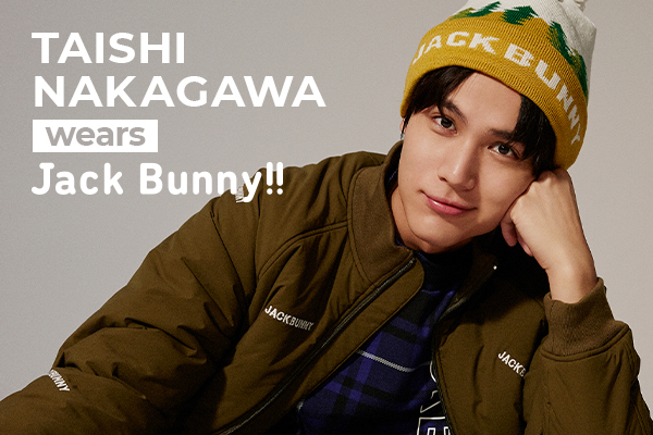 『JACK BUNNY STYLE』TAISHI NAKAGAWA wears Jack Bunny!!